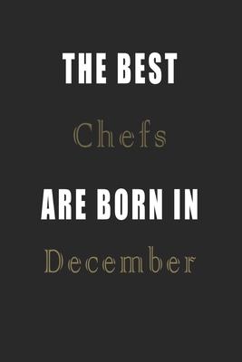 The best Chefs are born in December journal: Lined Chefs Diary Notebook, Journal or Planner and Chefs Gift, Thank You Gift for Chefs or Gift Idea for