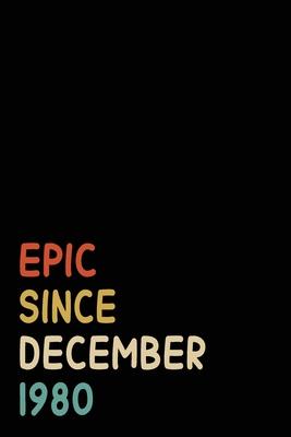 Epic Since December 1980: Birthday Gift For Who Born in December 1980 - Blank Lined Notebook And Journal - 6x9 Inch 120 Pages White Paper