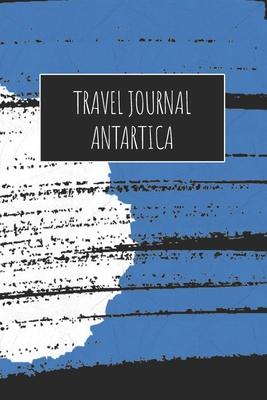 Travel Journal Antartica: 6x9 Travel Notebook or Diary with prompts, Checklists and Bucketlists perfect gift for your Trip to Antartica for ever