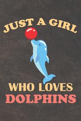 Just A Girl Who Loves Dolphins: 110 Blank Lined Papers - 6x9 Personalized Customized Dolphin Composition Notebook Journal Gift For Dolphin Lovers