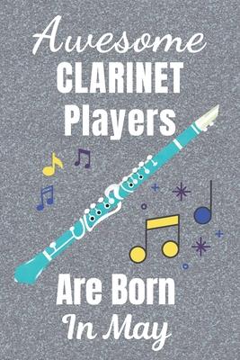 Awesome Clarinet Players Are Born In May: Clarinet gifts. This Clarinet Notebook / Clarinet Journal has a fun cover. It is 6x9in size with 110+ lined