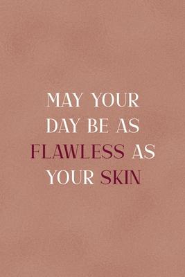 May Your Day Be As Flawless As Your Skin: Notebook Journal Composition Blank Lined Diary Notepad 120 Pages Paperback Golden Coral Texture Skin Care