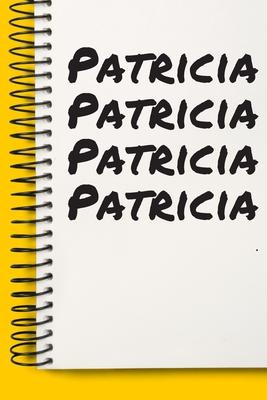 Name Patricia Notebook Cute Birthday Gift Born First Given Name Pride Patricia: Lined Notebook / Journal Gift, 120 Pages, 6x9, Soft Cover, Matte Finis