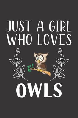 Just A Girl Who Loves Owls: Funny Owls Lovers Girl Women Gifts Lined Journal Notebook 6x9 120 Pages