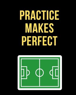 Practice Makes Perfect: Soccer Coaching Journal: Blank Workbook Game Templates For Match Preparation: Soccer Coach Planner for Training Sessio