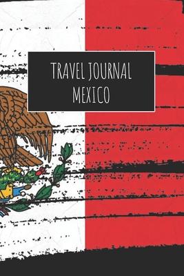 Travel Journal Mexico: 6x9 Travel Notebook or Diary with prompts, Checklists and Bucketlists perfect gift for your Trip to Mexico for every T