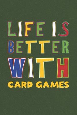 Life Is Better With Card Games: Card Games Lovers Funny Gifts Journal Lined Notebook 6x9 120 Pages