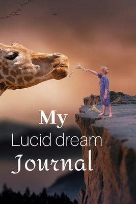 My lucid dream journal: Lucid dream and dream interpretation to record your dreams - 6 x 9 inches x 120 pages - Lucid dreaming Notebook for jo