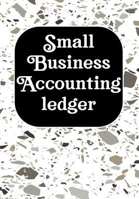 Small Business Accounting Ledger: Simple Cash Book Accounts Bookkeeping Journal/Notebook Log, Track, & Record Expenses & Income for entrepreneurs, mom