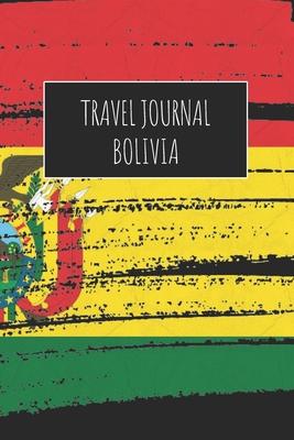 Travel Journal Bolivia: 6x9 Travel Notebook or Diary with prompts, Checklists and Bucketlists perfect gift for your Trip to Bolivia for every