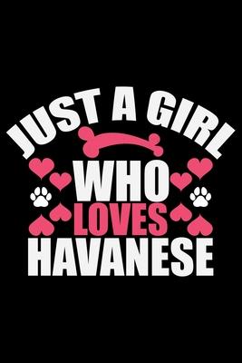 Just A Girl Who Loves Havanese: Cool Havanese Dog Journal Notebook - Havanese Puppy Lover Gifts - Funny Havanese Dog Notebook - Havanese Owner Gifts.