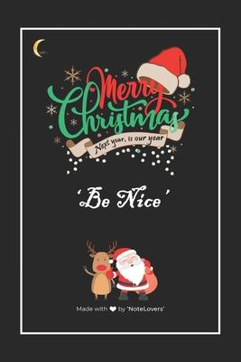 Exclusive Merry Christmas and Be Nice: Lined Notebook / Journal Gift, 120pages, 6x9, Soft Cover, Matte finish