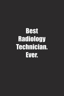 Best Radiology Technician. Ever.: Lined notebook