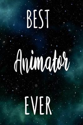 Best Animator Ever: The perfect gift for the professional in your life - Funny 119 page lined journal!