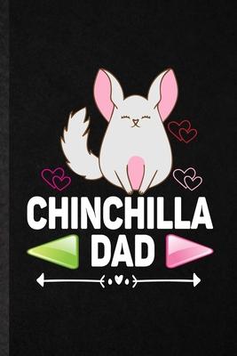 Chinchilla Dad: Funny Blank Lined Notebook/ Journal For Chinchilla Owner Vet, Exotic Animal Lover, Inspirational Saying Unique Special