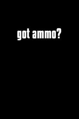 Got Ammo?: Food Journal - Track your Meals - Eat clean and fit - Breakfast Lunch Diner Snacks - Time Items Serving Cals Sugar Pro