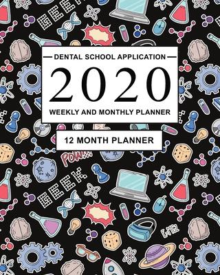 Dental School Application 2020 Weekly and Monthly Planner: 12 Month Planner for Dentistry Application and preparing for the Dental Admissions Tests (D