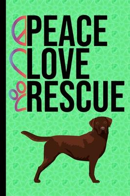 Peace Love Rescue: New Puppy Journal Dog Record Organizer and Pet Vet Information Chocolate Labrador Retriever Rescue Dog Green Cover