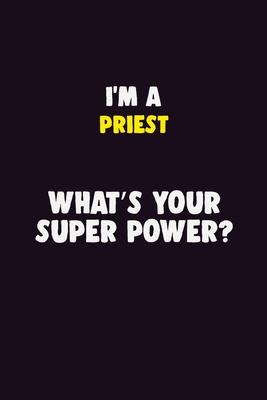 I’’M A Priest, What’’s Your Super Power?: 6X9 120 pages Career Notebook Unlined Writing Journal