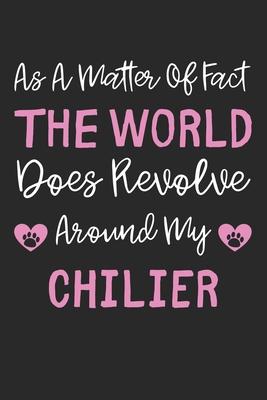 As A Matter Of Fact The World Does Revolve Around My Chilier: Lined Journal, 120 Pages, 6 x 9, Chilier Dog Gift Idea, Black Matte Finish (As A Matter