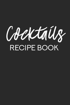 Cocktails Recipe Book: Cocktail Blank Recipes Journal Organizer for Your Mixed Drink Ideas - Bar Book for Bartender, Cocktail Lover Gift - Co