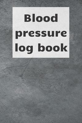 Blood Pressure Log Book: Blood pressure notebook, journal record, diabetic organiser, blood tracker