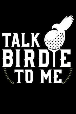 Talk Birdie To Me: Cool Golf Inspired Lined Notebook Journal 6x9