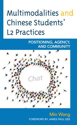 Multimodalities and Chinese Students’’ L2 Practices: Positioning, Agency, and Community