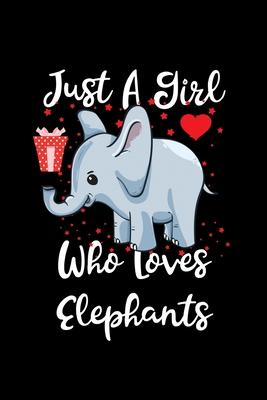 Just A Girl Who Loves Elephants: Elephants Lovers Journal, Notebook And Notepad - Cute Gift For Girls And Women