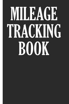 Mileage Tracking Book: Mileage Log Book Tracking Journal