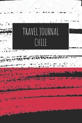 Travel Journal Chile: 6x9 Travel Notebook or Diary with prompts, Checklists and Bucketlists perfect gift for your Trip to Chile for every Tr