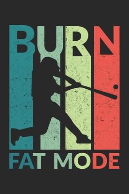 Burn Fat Mode: Burn Fat Mode Notebook / Journal / Diary / Visionboard Great Gift for Baseball or any other occasion. 110 Pages 6 by