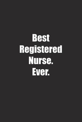 Best Registered Nurse. Ever.: Lined notebook