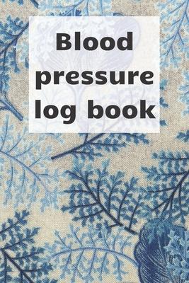 Blood Pressure Log Book: Blood pressure notebook, journal record, diabetic organiser, blood tracker