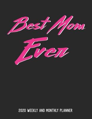 Best Mom Ever 2020 Weekly And Monthly Planner: 54 Weeks Calendar Appointment Schedule Tracker Organizer for Busy Working Moms