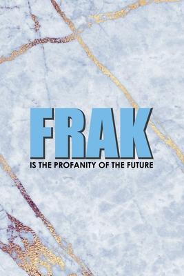 Frak Is The Profanity Of The Future: Notebook Journal Composition Blank Lined Diary Notepad 120 Pages Paperback Golden Marbel Cuss