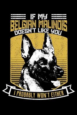 If My Belgian Malinois Doesn’’t Like You I Probably Won’’t Either: Dog Lovers Belgian Malinois Owner Lined Notebook Journal Diary 6x9