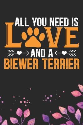 All You Need Is Love and A Biewer Terrier: Cool Biewer Terrier Dog Journal Notebook - Biewer Terrier Puppy Lover Gifts - Funny Biewer Terrier Dog Note