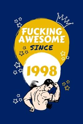 Fucking Awesome Since 1998: Perfect Gag Gift For Someone Born In 1998 - Blank Lined Notebook Journal - 100 Pages 6 x 9 Format - Office Humour and