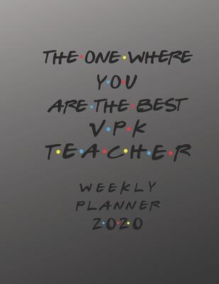VPK Teacher Weekly Planner 2020 - The One Where You Are The Best: VPK Teacher Friends Gift Idea For Men & Women - Weekly Planner Schedule Book Lesson