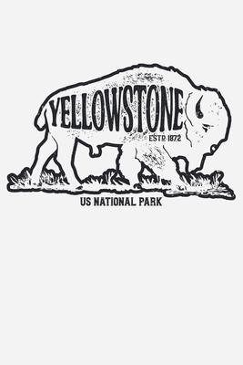 Yellowstone US National Park ESTD 1872: Yellowstone National Park and Preserve Lined Notebook, Journal, Organizer, Diary, Composition Notebook, Gifts