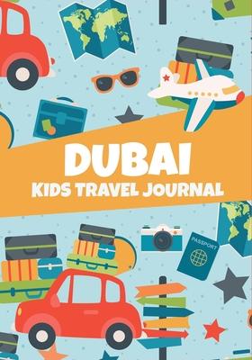 Dubai: Kids Travel Journal, Fun Vacation Diary, Memory Keepsake Notebook for Children, Journal to Write In with Prompts