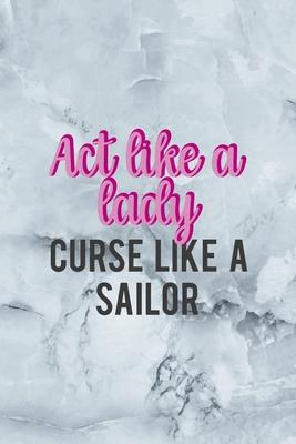 Act Like A Lady Curse Like A Sailor: Notebook Journal Composition Blank Lined Diary Notepad 120 Pages Paperback Grey Marble Cuss