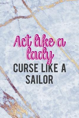 Act Like A Lady Curse Like A Sailor: Notebook Journal Composition Blank Lined Diary Notepad 120 Pages Paperback Golden Marbel Cuss