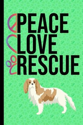 Peace Love Rescue: New Puppy Journal Dog Record Organizer and Pet Vet Information Cavalier King Charles Spaniel Rescue Dog Green Cover