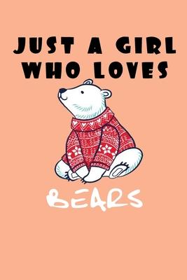 Just A Girl Who Loves Bears: A Nice Gift Idea For Penguin Lovers Boy Girl Funny Birthday Gifts Journal Lined Notebook 6x9 120 Pages