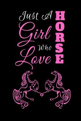 Just A girl Who Love Horse: A Cute Horse Notebook For Girls, 6x9 inch 100 pages journal notebook for girl, Best gift for horse lover girls