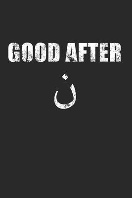 Good After: Funny Sarcastic Arabic Calligraphy 100 Pages 6 ’’x 9’’ - Dot Graph Paper Journal Manuscript - Planner - Diary