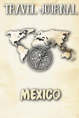 Travel Journal Mexico: Travel Diary and Planner - Journal, Notebook, Book, Journey - Writing Logbook - 120 Pages 6x9 - Gift For Backpacker