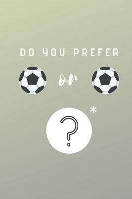 Do you prefer Football or Foorball?: A difficult choice Notebook, Journal, Diary (110 Pages, Lined, 6 x 9)